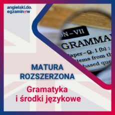 Matura Rozszerzona - GRAMATYKA i ŚRODKI JĘZYKOWE